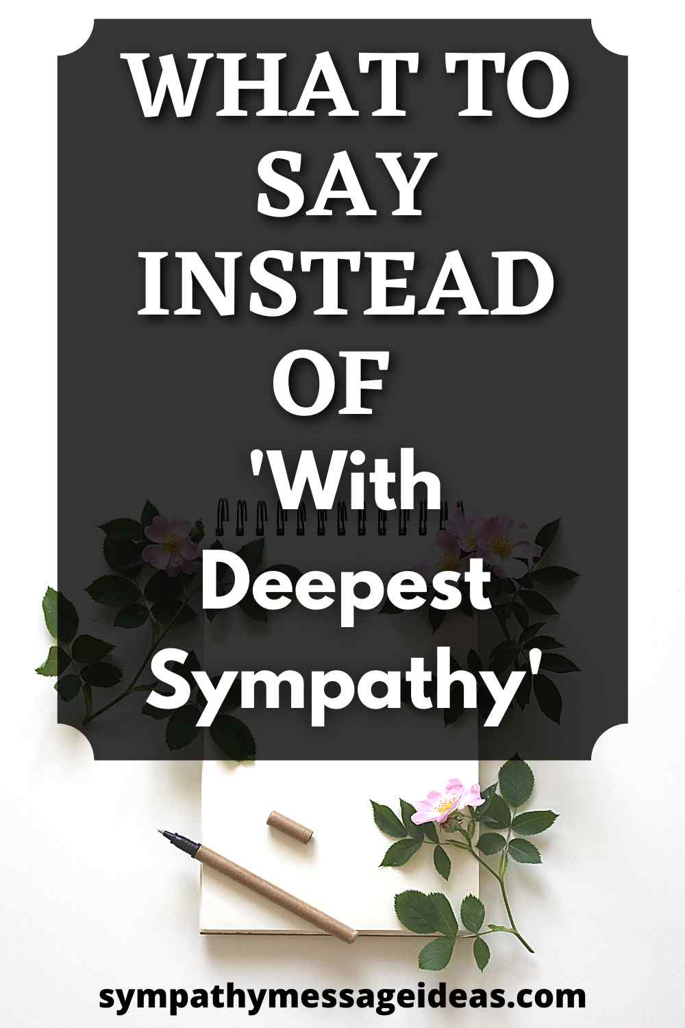 What To Say Instead Of With Deepest Sympathy Sympathy Message Ideas